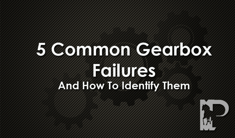 Common Gearbox Failures
